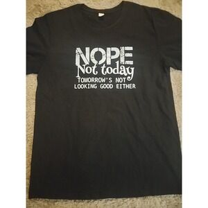 "Nope Not Today" Funny T-shirt "Tomorrow Doesn't Look Good Either, Medium Black